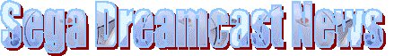 Sega Dreamcast News! Hot info about the Dreamcast!